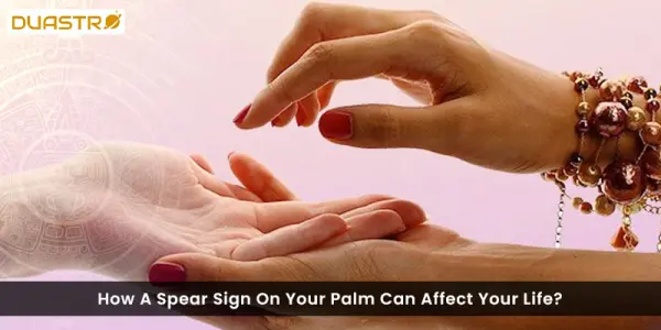 How A Spear Sign On Your Palm Can Affect Your Life?